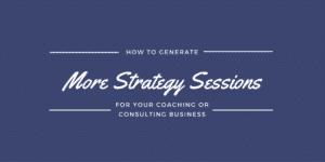 How To Generate More Leads For Your Coaching Or Consulting Business