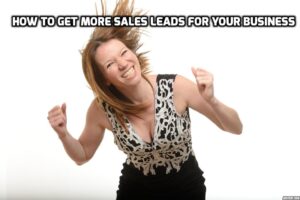 How To Get More Sales Leads For Your Business (Yes, Now)