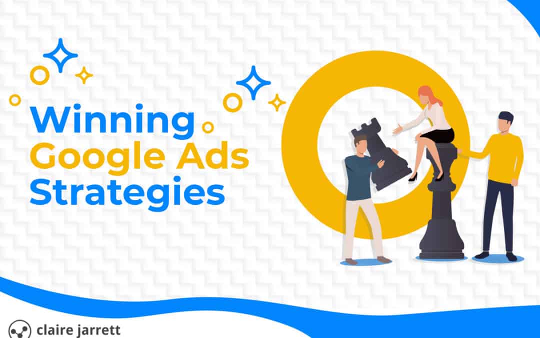 12 Winning Google Ads Strategies To Ensure You Bring In Leads Today