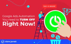 5 Google Ads Automations You Need To Turn Off Today