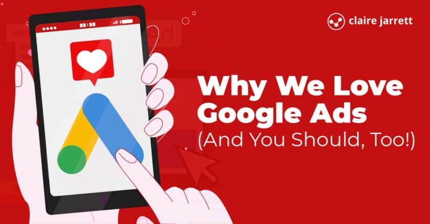 Why We Love Google Ads (And You Should, Too!)