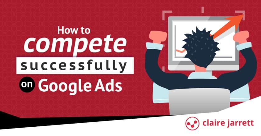How to compete successfully on Google Ads