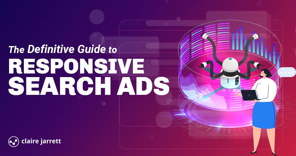 The Definitive Guide To Responsive Search Ads.