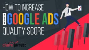 How to Increase Quality Score in Google Ads