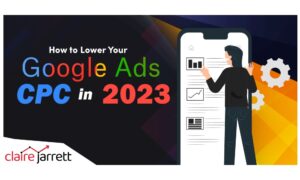 How to Lower Your Google Ads CPC in 2023