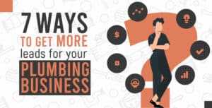7 Ways to Quickly Get More Leads for Your Plumbing Business