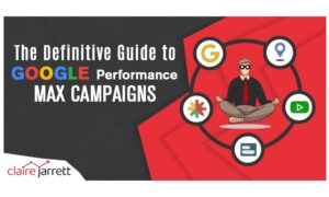 The Ultimate Guide to Google Ads Performance Max Campaigns in 2023