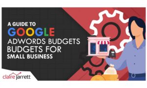 A Guide to Google Ads Budgets for Small Business