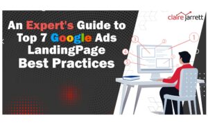 An Expert’s Guide to the Top 7 Google Ads Landing Page Best Practices