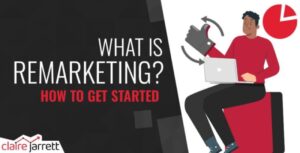 What Is Remarketing? How To Get Started