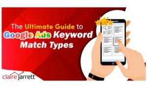 The Ultimate Guide to Google Ads Keyword Match Types