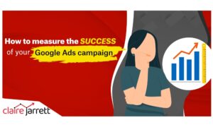 How to Measure the Success of Your Google Ads Campaign