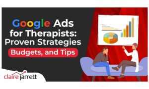 Google Ads for Therapists: Proven Strategies, Budgets, and Tips