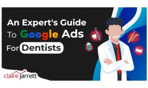 An Expert’s Guide to Google Ads for Dentists