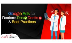 Google Ads for Doctors: Dos, Don’ts, and Best Practices