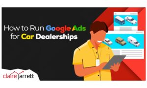 How to Run Google Ads for Car Dealerships