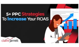 5+ PPC Strategies to Increase Your Google Ads ROAS