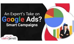 An Expert’s Take on Google Ads Smart Campaigns